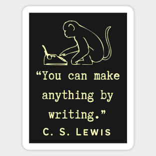 C. S. Lewis inspirational quote: You can make anything by writing. Sticker